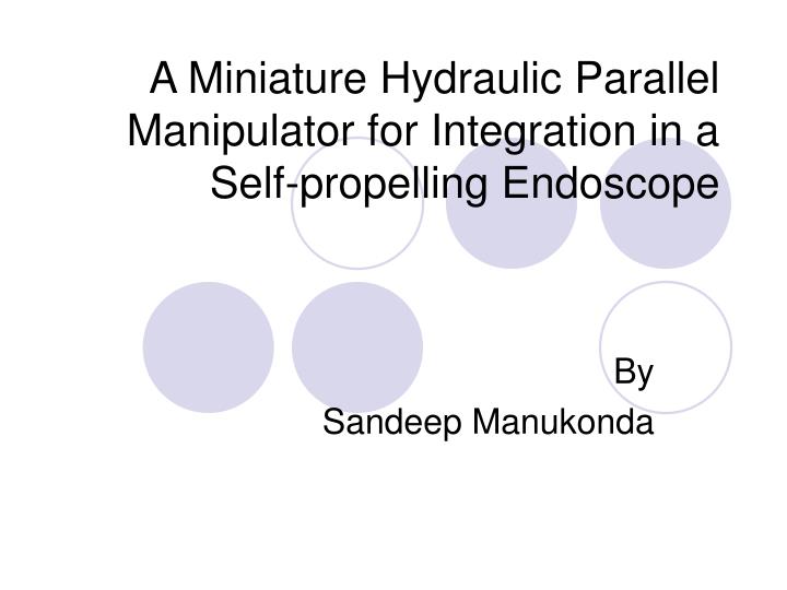 a miniature hydraulic parallel manipulator for integration in a self propelling endoscope