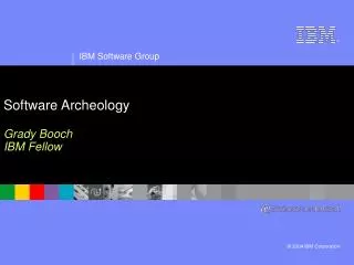 Software Archeology Grady Booch IBM Fellow