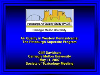 Air Quality in Western Pennsylvania: The Pittsburgh Supersite Program Cliff Davidson Carnegie Mellon University May 11,