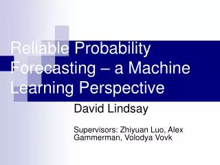 Reliable Probability Forecasting – a Machine Learning Perspective
