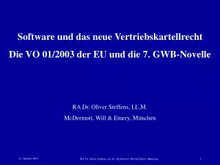 Software und das neue Vertriebskartellrecht Die VO 01/2003 der EU und die 7. GWB-Novelle RA Dr. Oliver Steffens, LL.M.