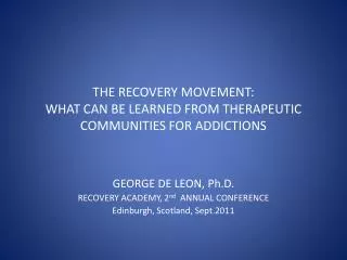 THE RECOVERY MOVEMENT: WHAT CAN BE LEARNED FROM THERAPEUTIC COMMUNITIES FOR ADDICTIONS