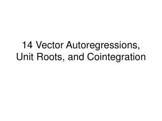 14 Vector Autoregressions, Unit Roots, and Cointegration