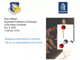 Gary DeBoer Associate Professor of Chemistry LeTourneau University Oct. 4, 2007 11:00 am, C101