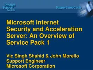 Microsoft Internet Security and Acceleration Server: An Overview of Service Pack 1 Vic Singh Shahid &amp; John Morello S
