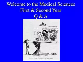 Welcome to the Medical Sciences First &amp; Second Year Q &amp; A