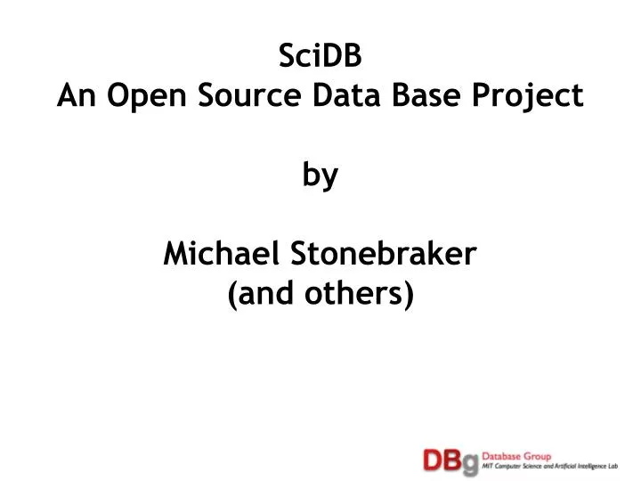 scidb an open source data base project by michael stonebraker and others
