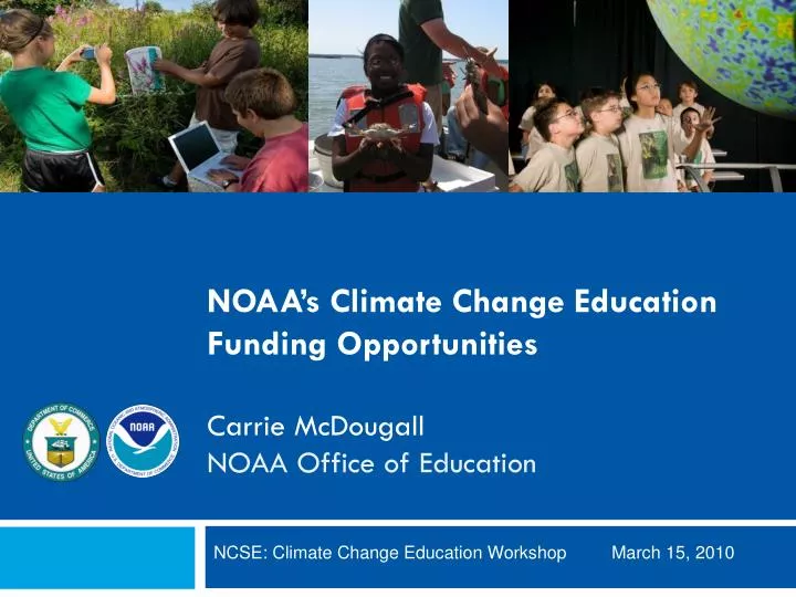 noaa s climate change education funding opportunities carrie mcdougall noaa office of education