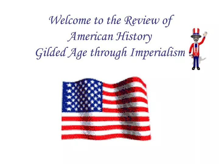 welcome to the review of american history gilded age through imperialism