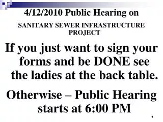4/12/2010 Public Hearing on SANITARY SEWER INFRASTRUCTURE PROJECT If you just want to sign your forms and be DONE see t