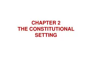 CHAPTER 2 THE CONSTITUTIONAL SETTING
