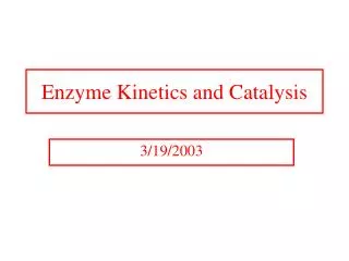 Enzyme Kinetics and Catalysis