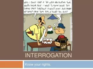 Arrest &amp; interrogation