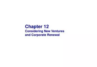 Chapter 12 Considering New Ventures and Corporate Renewal
