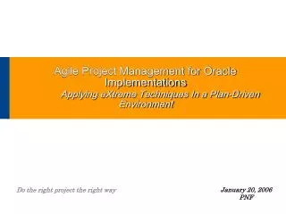 Agile Project Management for Oracle Implementations Applying eXtreme Techniques In a Plan-Driven Environment