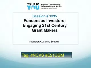 Session # 1395 Funders as Investors: Engaging 21st Century Grant Makers