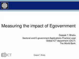 Measuring the impact of Egovernment Deepak T. Bhatia Sectoral and E-government Applications Practice Lead Global ICT dep