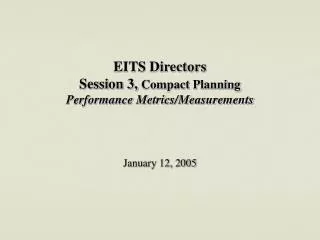 EITS Directors Session 3, Compact Planning Performance Metrics/Measurements