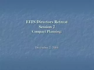 EITS Directors Retreat Session 2 Compact Planning: