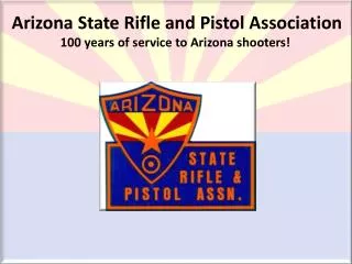 Arizona State Rifle and Pistol Association 100 years of service to Arizona shooters!