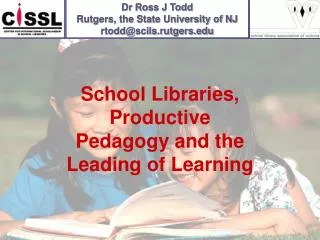 Dr Ross J Todd Rutgers, the State University of NJ rtodd@scils.rutgers