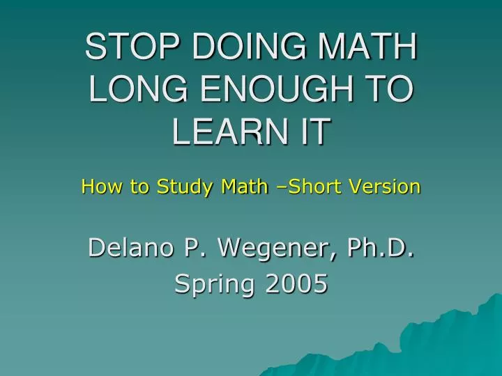 stop doing math long enough to learn it