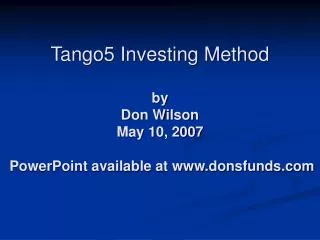 Tango5 Investing Method by Don Wilson May 10, 2007 PowerPoint available at donsfunds
