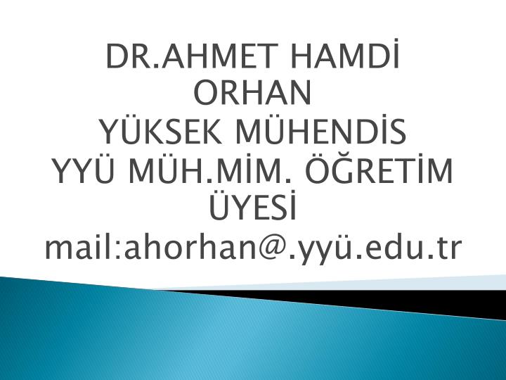 dr ahmet hamd orhan y ksek m hend s yy m h m m ret m yes mail ahorhan @ yy edu tr