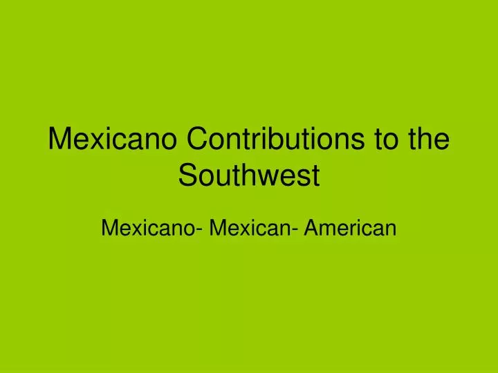 mexicano contributions to the southwest