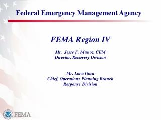 FEMA Region IV Mr. Jesse F. Munoz, CEM Director, Recovery Division Mr. Lora Goza Chief, Operations Planning Branch Res