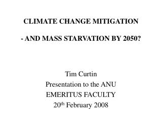 CLIMATE CHANGE MITIGATION - AND MASS STARVATION BY 2050?