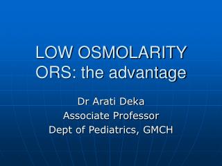 LOW OSMOLARITY ORS: the advantage