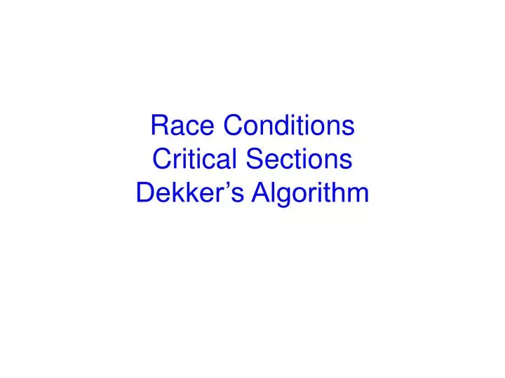 race conditions critical sections dekker s algorithm