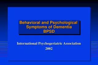 Behavioral and Psychological Symptoms of Dementia BPSD
