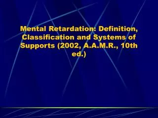 Mental Retardation: Definition, Classification and Systems of Supports (2002, A.A.M.R., 10th ed.)