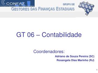 GT 06 – Contabilidade Coordenadores: Adriano de Souza Pereira (SC) Rosangela Dias Marinho (RJ)
