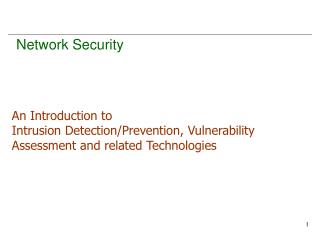 An Introduction to Intrusion Detection/Prevention, Vulnerability Assessment and related Technologies