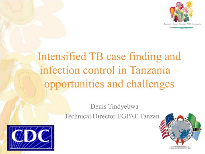 intensified tb case finding and infection control in tanzania opportunities and challenges