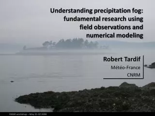 Understanding precipitation fog : fundamental research using field observations and numerical modeling