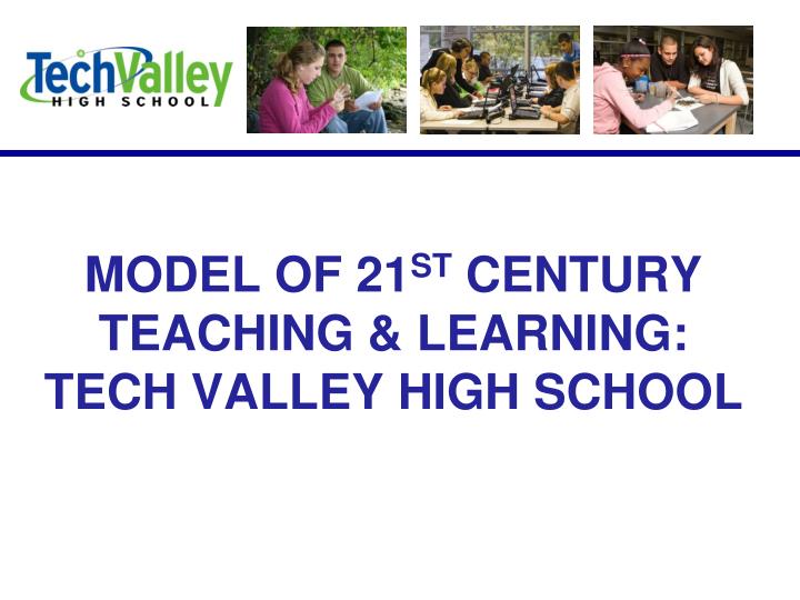 model of 21 st century teaching learning tech valley high school