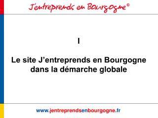 I Le site J’entreprends en Bourgogne dans la démarche globale