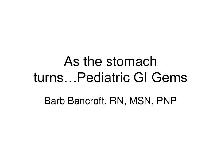 as the stomach turns pediatric gi gems