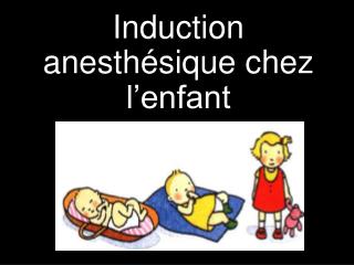 Induction anesthésique chez l’enfant