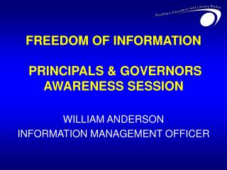 FREEDOM OF INFORMATION PRINCIPALS &amp; GOVERNORS AWARENESS SESSION