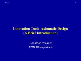 Innovation Tool: Axiomatic Design (A Brief Introduction)