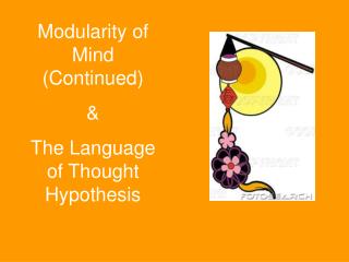 Modularity of Mind (Continued) &amp; The Language of Thought Hypothesis