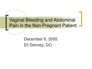 Vaginal Bleeding and Abdominal Pain in the Non-Pregnant Patient