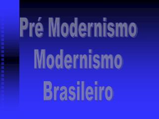 Pré Modernismo Modernismo Brasileiro