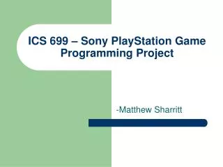 ICS 699 – Sony PlayStation Game Programming Project