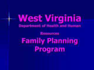 West Virginia Department of Health and Human Resources Family Planning Program